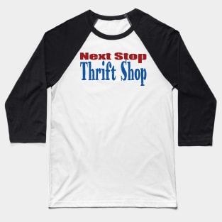 Next Stop Thrift Shop Baseball T-Shirt